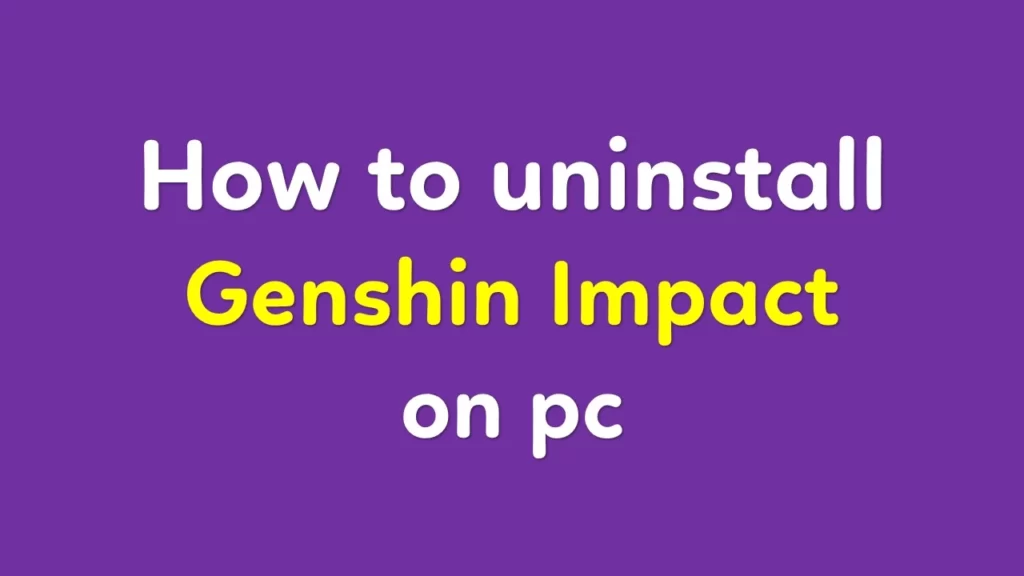 How to uninstall Genshin Impact on pc