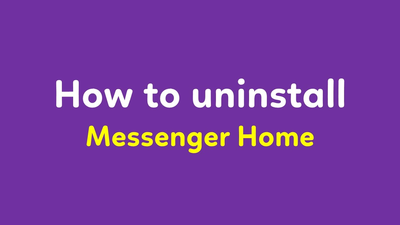 How to uninstall messenger home