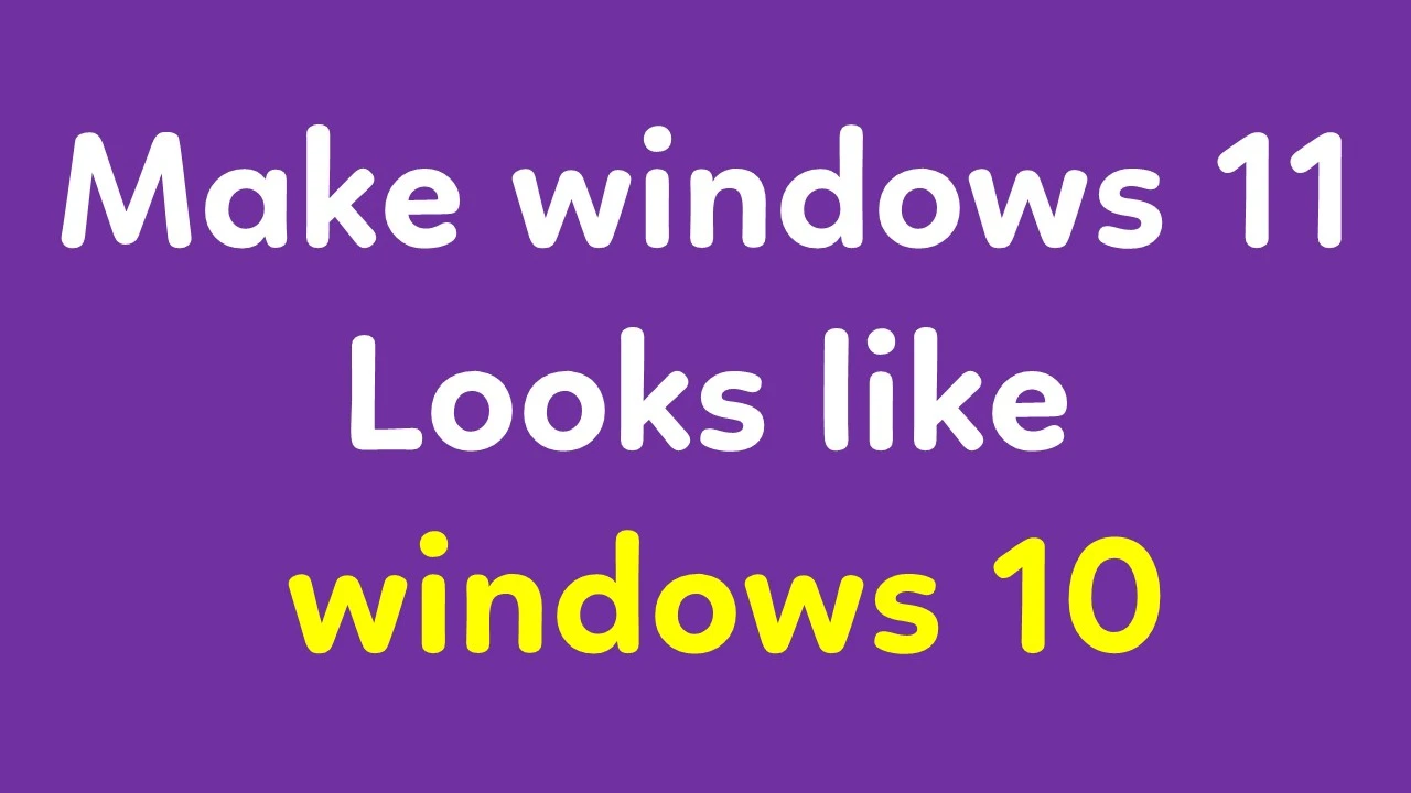 How to make windows 11 look like windows 10
