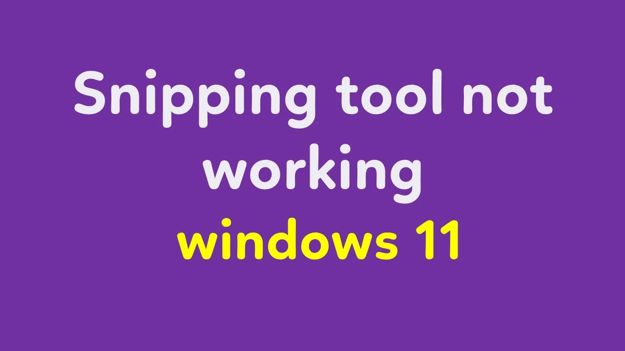 The snipping tool not working on windows 11