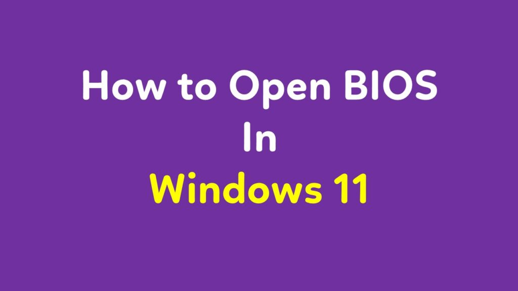 How to Open BIOS in Windows 11