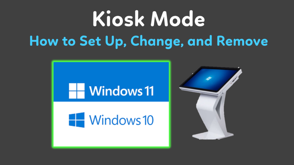 How to Set Up and Remove Kiosk Mode in Windows 10 and Windows 11 Step by Step Guide