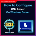 How to Configure DNS Server on Windows Server