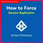 How to Force Domain Replication