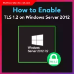 How to Enable TLS 1.2 on Windows Server 2012 (Step-by-Step Guide)