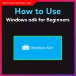 How to Use Windows ADK for Beginners (Complete 2026 Guide)