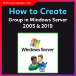 How to Create Group in Windows Server 2003 & 2019 (Step-by-Step Guide)