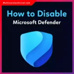 How to Disable Microsoft Defender (Complete Guide for Windows)