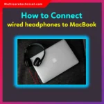 How to Connect Wired Headphones to MacBook (2026 Step-by-Step Guide)