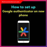 How to Set Up Google Authenticator on New Phone (Complete Guide)